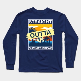 Straight Outta Summer Break Long Sleeve T-Shirt